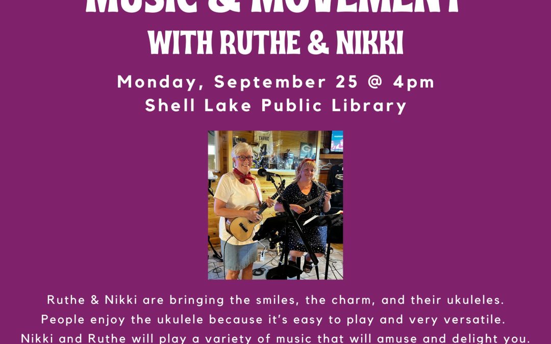 Music and Movement with Ruthe and Nikki on Monday, September 25 at 4pm. Call 715-468-2074 for more information.