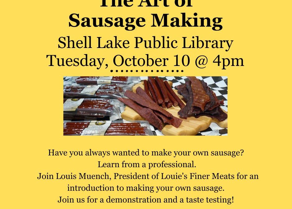 The Art of Sausage Making on Tuesday, October 10 at 4pm. Call 715-468-2074 for more info.