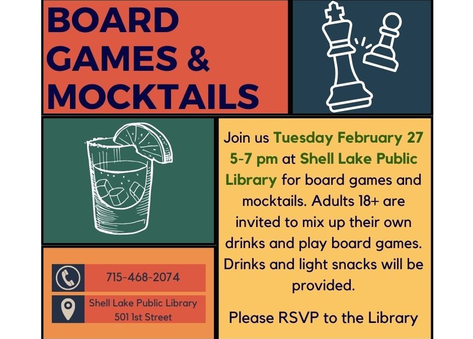 Join us Tuesday February 27 5-7pm at Shell Lake Public Library for board games and mocktails. Adults 18+ are invited to mix up their own drinks and play board games. Drinks and light snacks will be provided. Please RSVP to the library.
